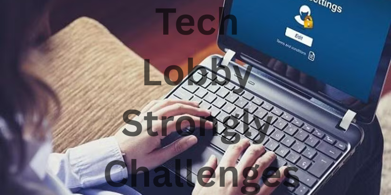 Tech Lobby Strongly Challenges